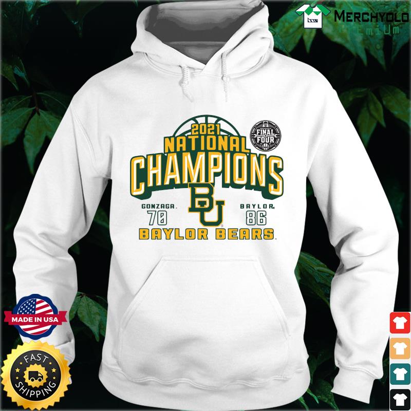 Baylor Bears 2021 NCAA Men's Basketball National Champions With Gonzaga 70 Vs Baylor 86 T-s Hoodie