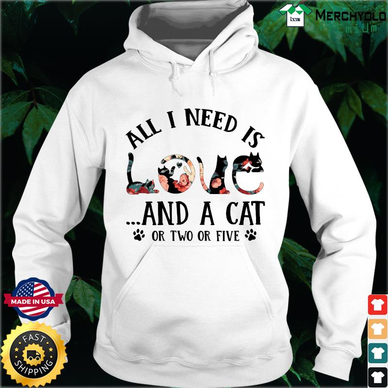 Official All I Need Is Love Floral And A Cat Or Two Or Five Shirt Hoodie