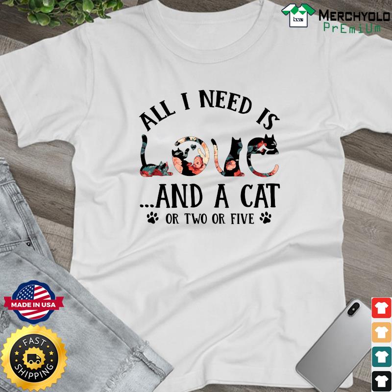 Official All I Need Is Love Floral And A Cat Or Two Or Five Shirt