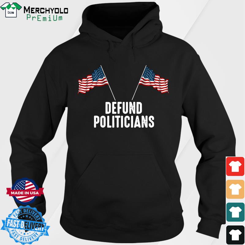 Official Defund Politicians American Flag Shirt Hoodie