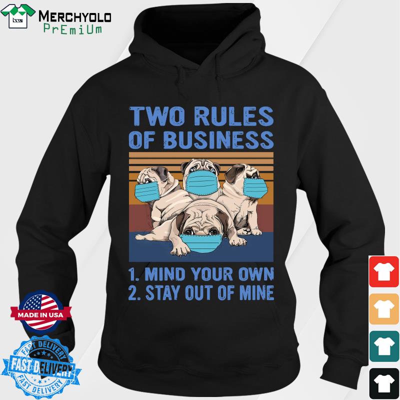 Official Pug Dogs Two Rules Of Business Is Mind Your Own And Stay Out Of Mine Vintage Shirt Hoodie