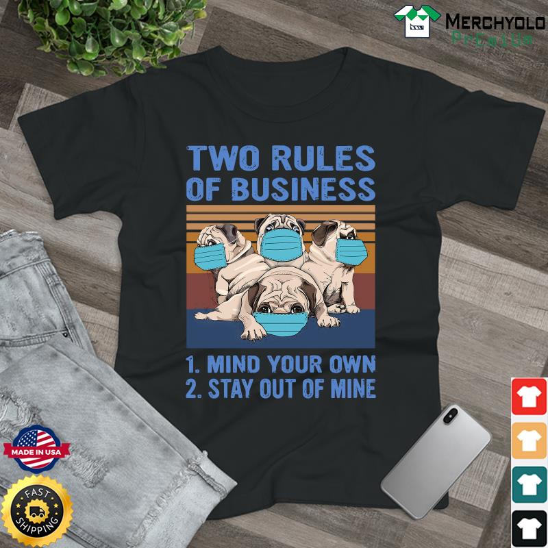 Official Pug Dogs Two Rules Of Business Is Mind Your Own And Stay Out Of Mine Vintage Shirt