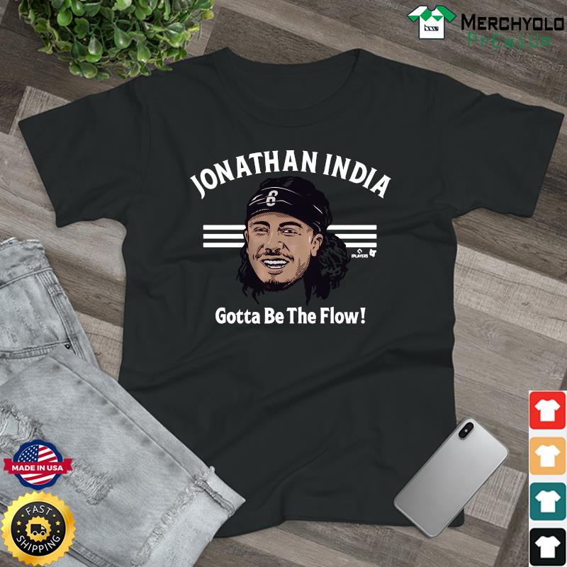Jonathan India gotta be the flow shirt, hoodie, sweater, long sleeve and  tank top