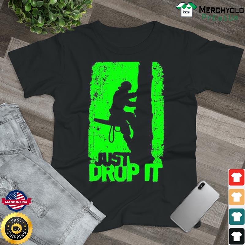 Arborist just drop it shirt