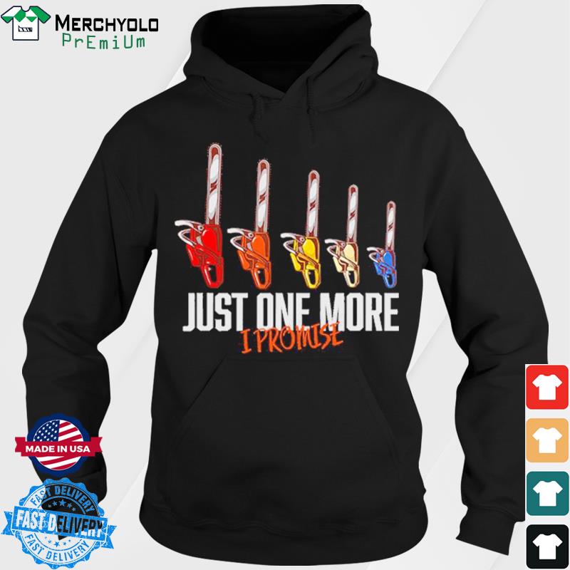 Arborist Just One More I Promise Shirt Hoodie