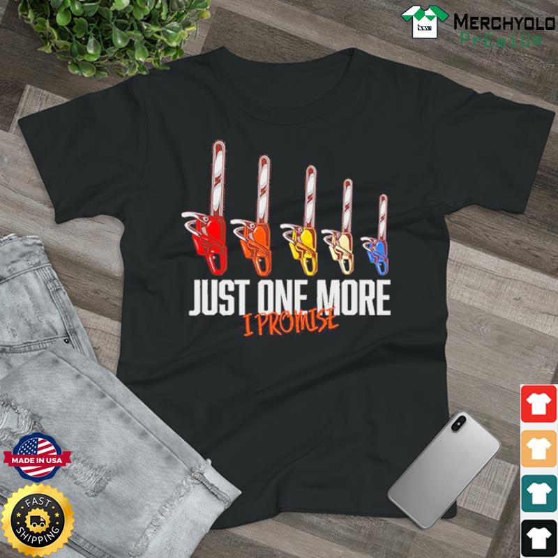 Arborist Just One More I Promise Shirt