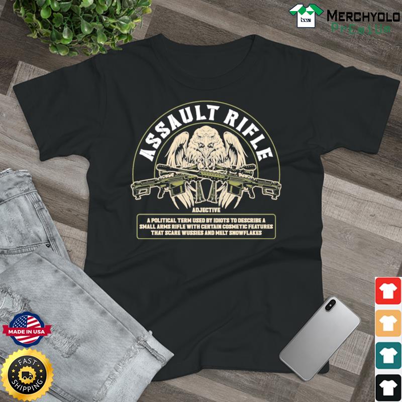 Assault Rifle Adjective Political Term Used By Idiots Shirt