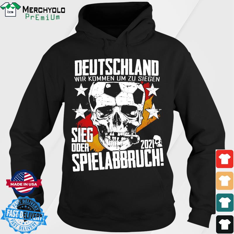 Deutschland Wir Kommen Um Zu Siegen Sieg Oder Spielabbruch 2021 Shirt Hoodie