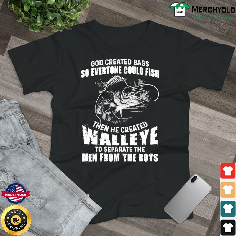 God Created Bass And Walleye To Separate Men From Boys T-Shirt