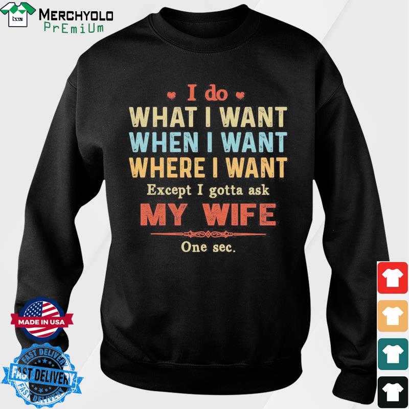 i do what i want when i want shirt