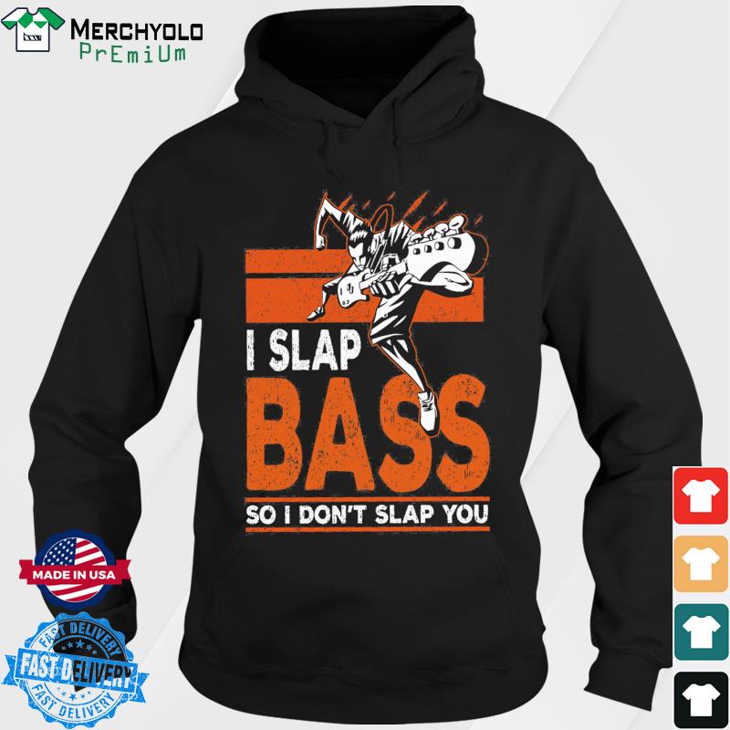 I Slap Bass So I Don't Slap You Classic T-Shirt Hoodie