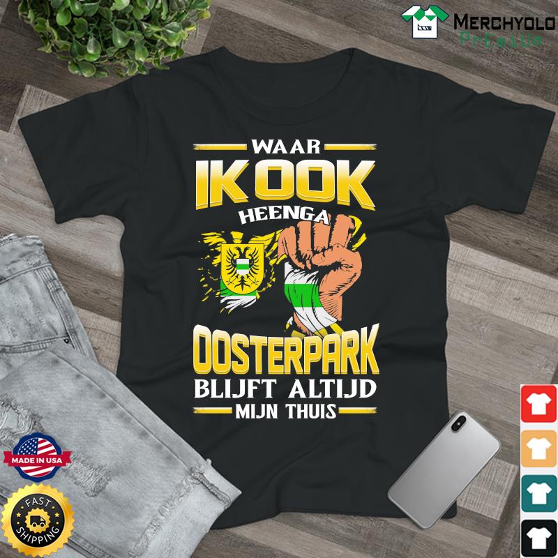 Waar Ik Ook Heenga Oosterpark Blijft Altijd Mijn Thuis Shirt