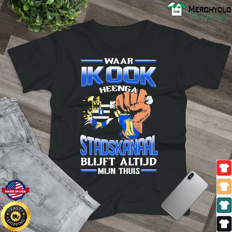 Waar Ik Ook Heenga Stadskanaal Blijft Altijd Mijn Thuis Shirt