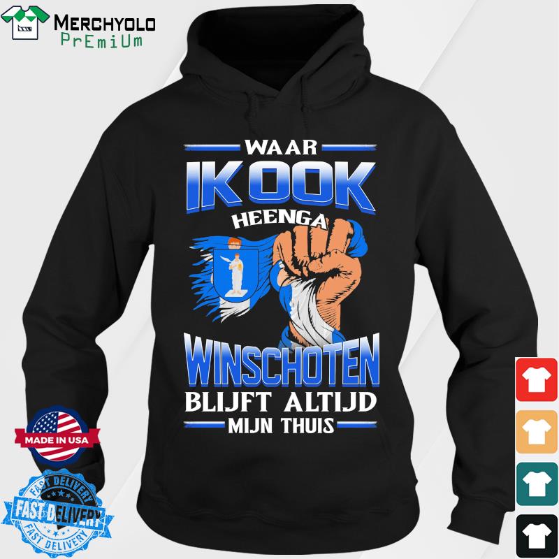 Waar Ik Ook Heenga Winschoten Blijft Altijd Mijn Thuis Shirt Hoodie