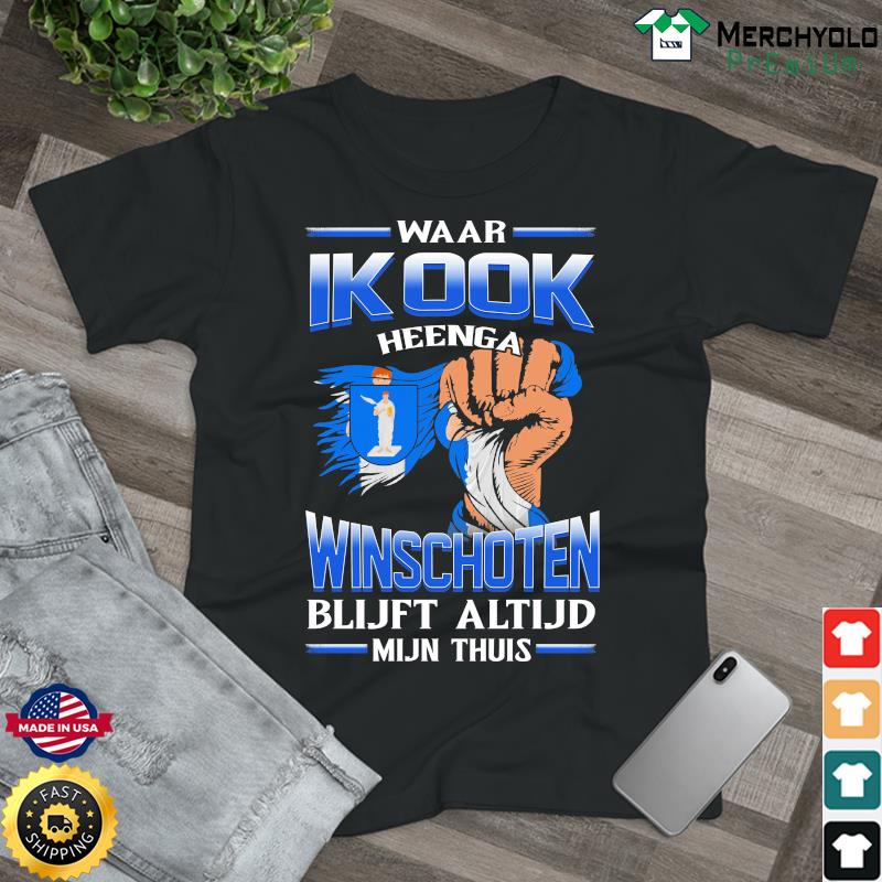 Waar Ik Ook Heenga Winschoten Blijft Altijd Mijn Thuis Shirt