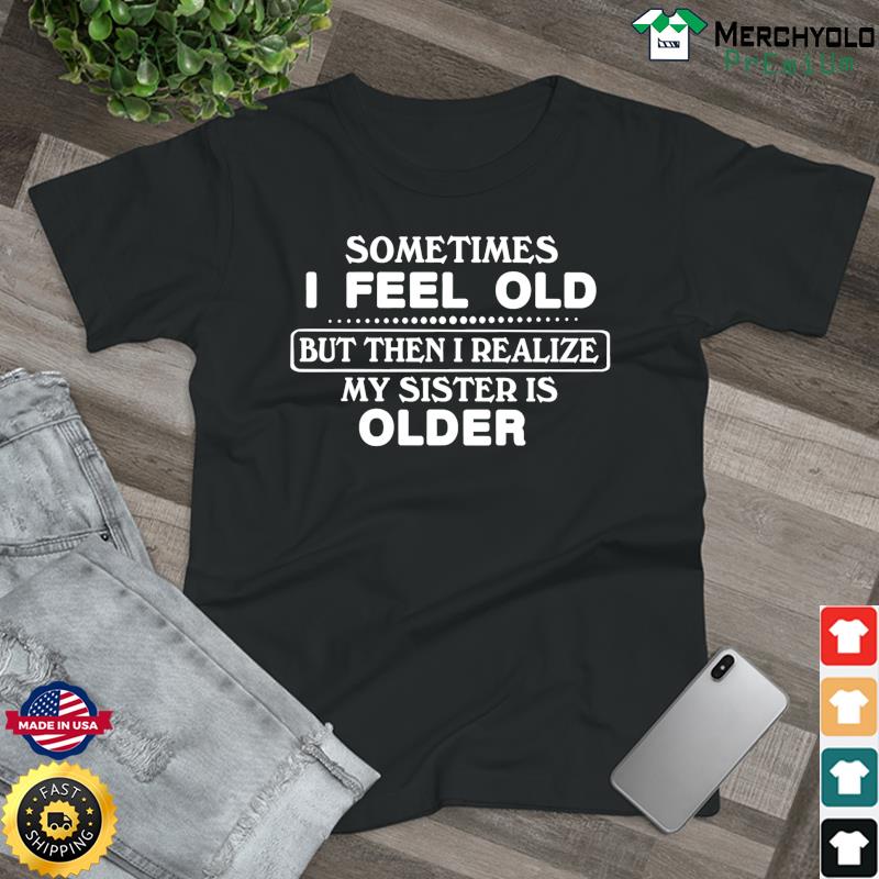 my sister is older shirt