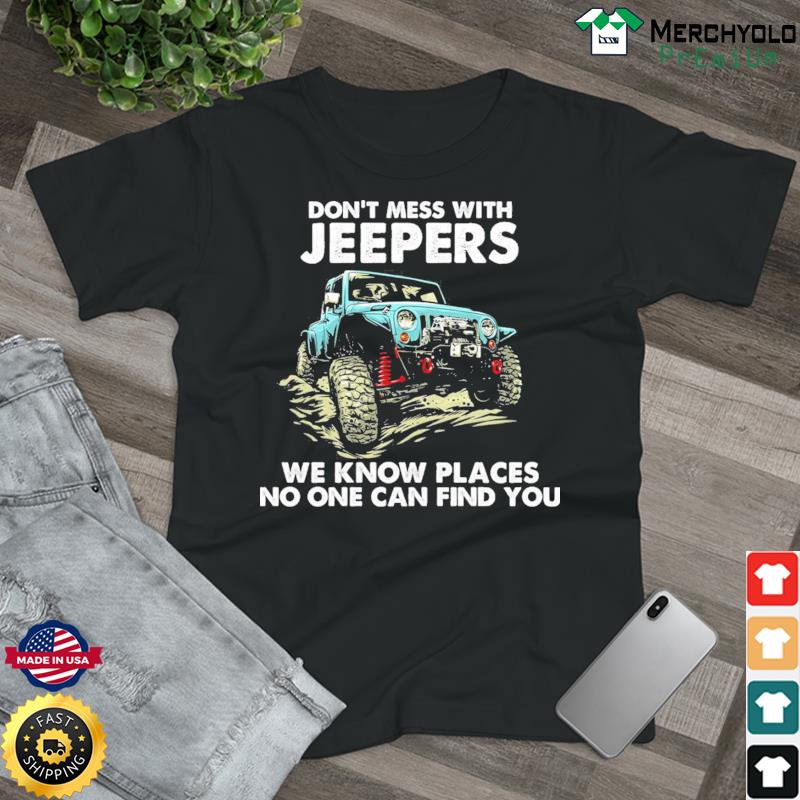 Official Don't Mess With Jeepers We Know Places No One Can Find You Shirt