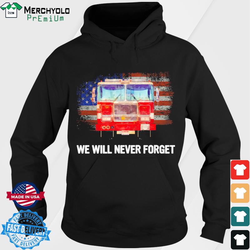 Official Firefighter American Flag We Will Never Forget T-Shirt Hoodie