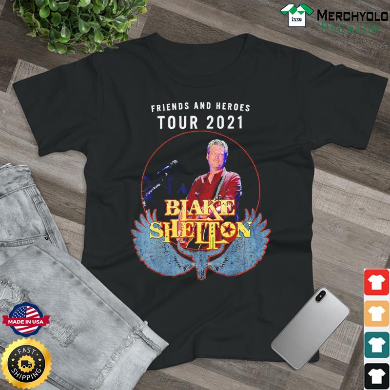 Official Friends And Heroes Tour 2021 Blake Shelton Shirt Hoodie Sweater Long Sleeve And Tank Top