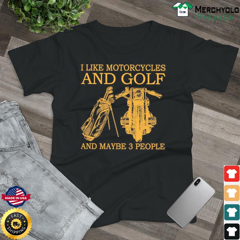 Official I Like Motorcycles And Golf And Maybe 3 People T-Shirt