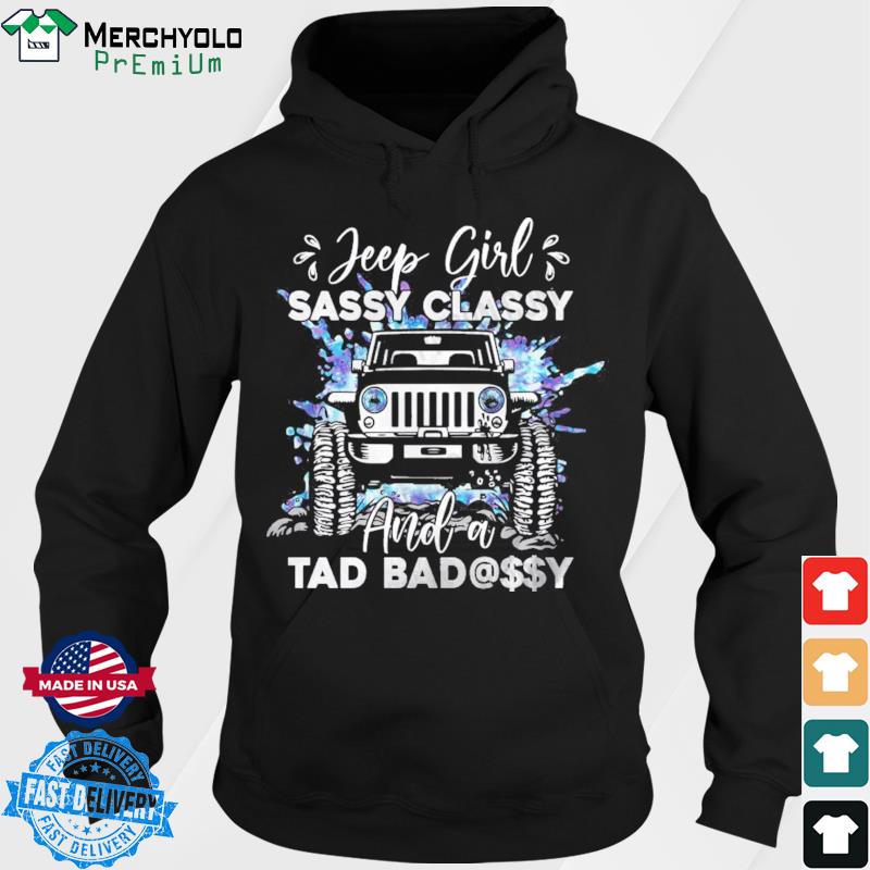 Official Jeep Girl Sassy Classy And A Tad Badassy Shirt Hoodie