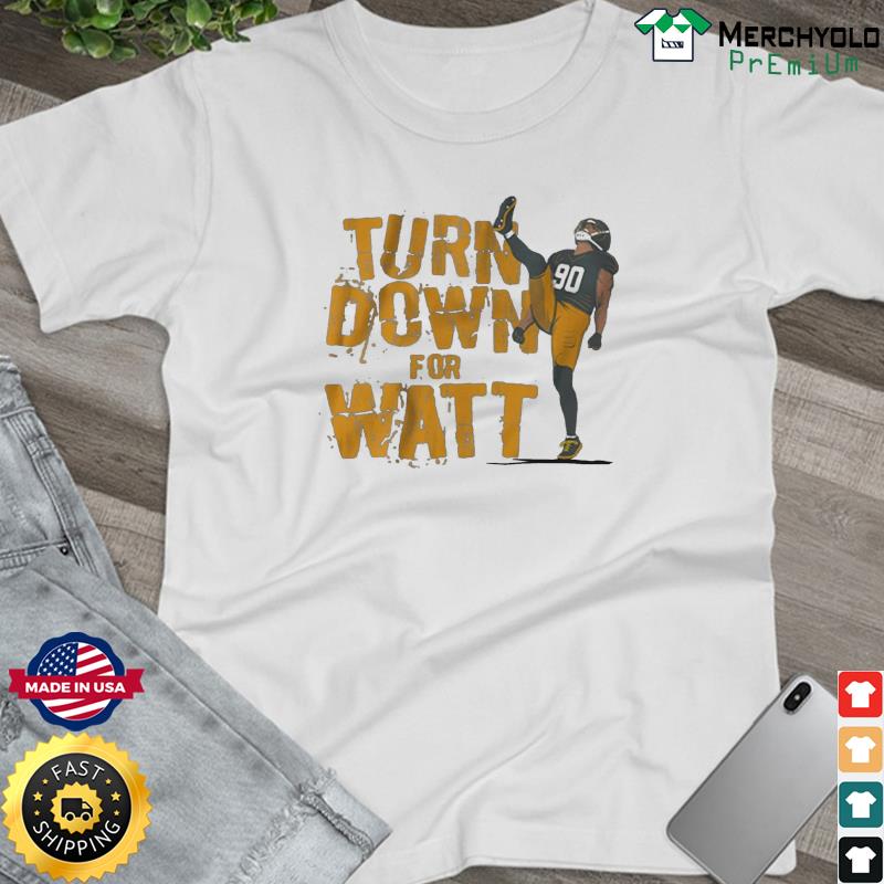 T.J. Watt Turn down for Watt t-shirt, hoodie, sweater, long sleeve