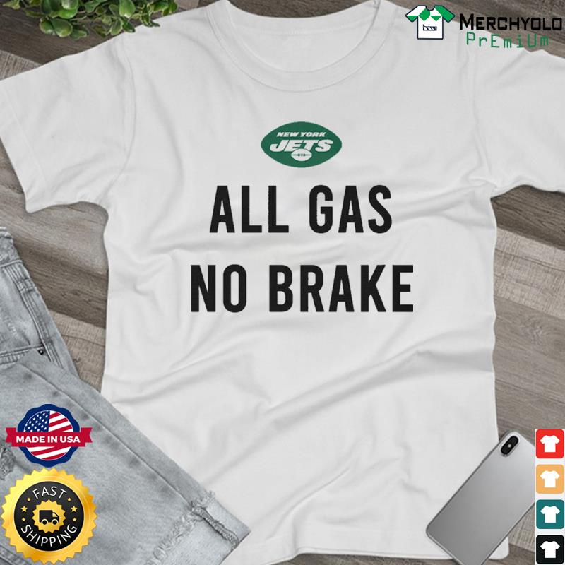 New York Jets All Gas No Brake Shirt, hoodie, sweater, long sleeve and tank  top