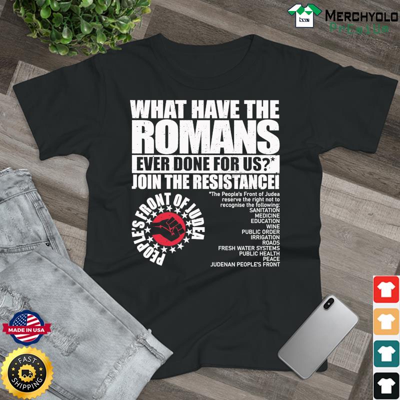 Official What Have The Ever Done For Us Join The Resistance Shirt, hoodie, long and tank top