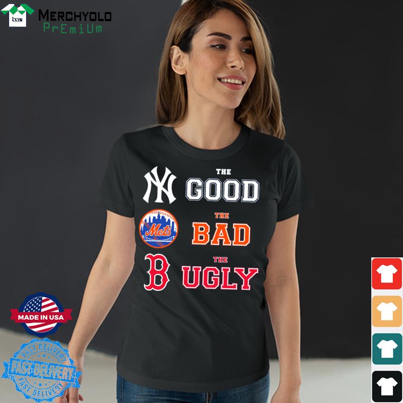 The good New York Yankees the bad New York Mets the ugly Boston Red Sox  shirt