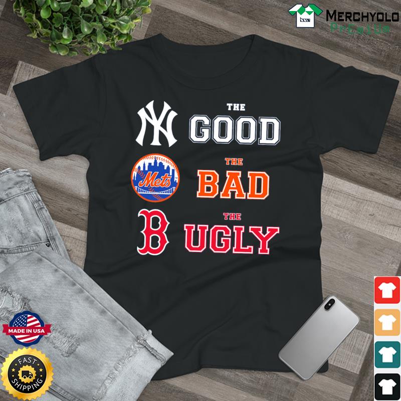 The good New York Yankees the bad New York Mets the ugly Boston Red Sox  shirt