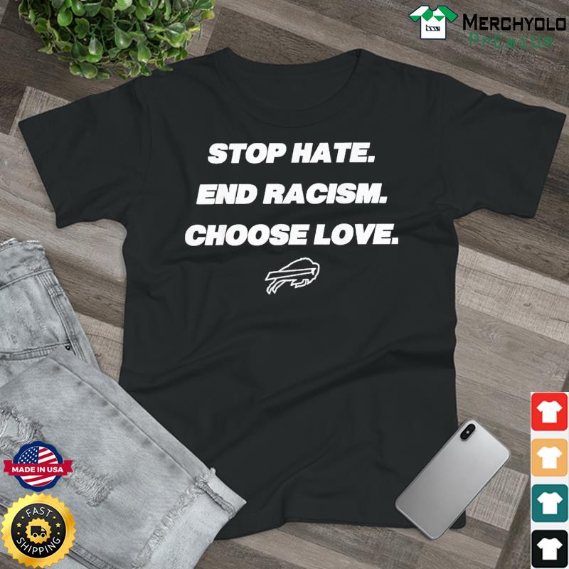 Stop Hate End Racism Choose Love Buffalo Bills shirt, hoodie, sweater, long  sleeve and tank top