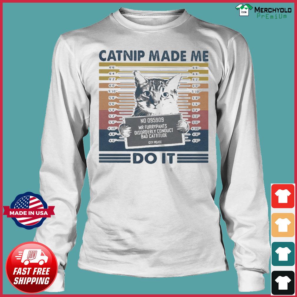 catnip made me do it shirt