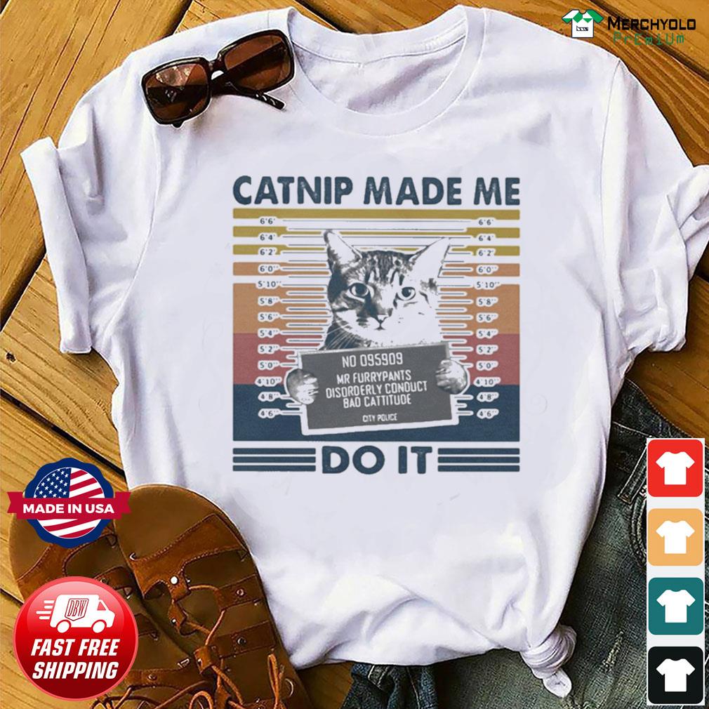 catnip made me do it shirt