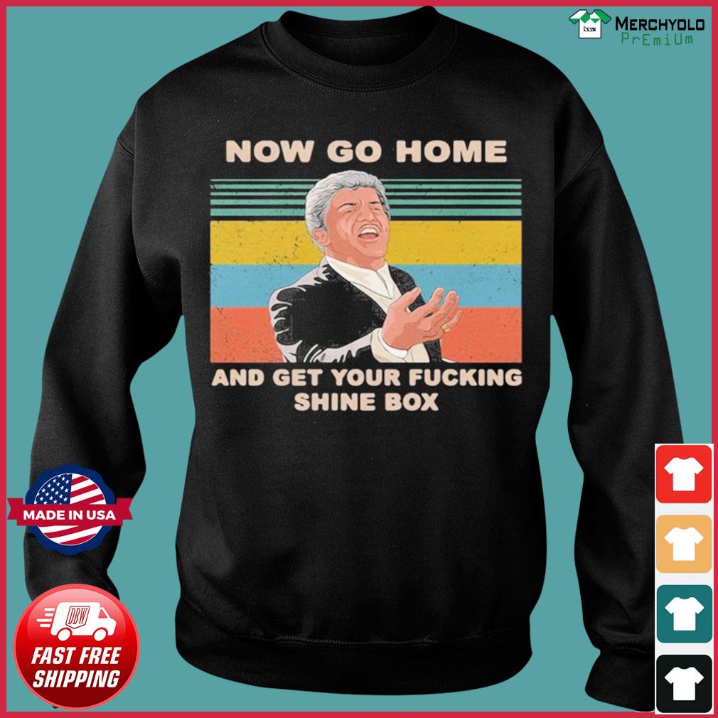 go home and get your shine box t shirt